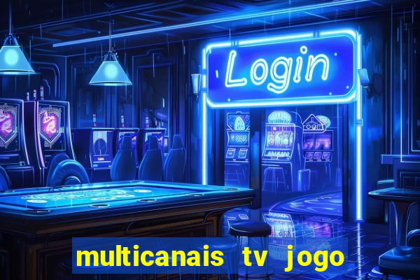 multicanais tv jogo ao vivo